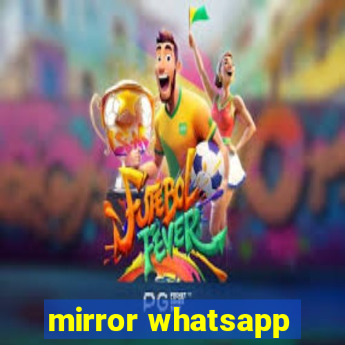 mirror whatsapp